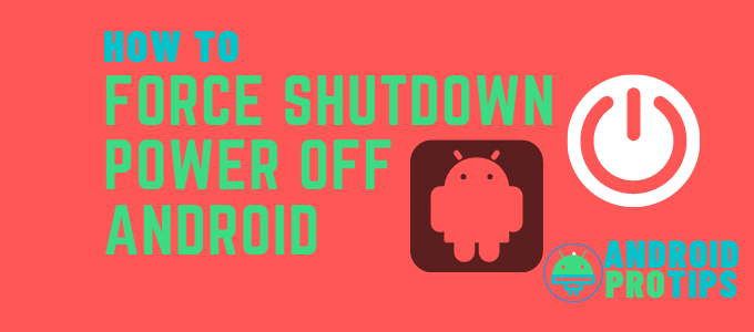 how-to-force-shutdown-android-device-(power-off)