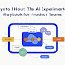5-days-to-1-hour:-the-ai-​​experimentation-playbook-for-product-teams