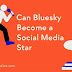 can-bluesky-become-a-social-media-star