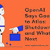 openai-says-goodbye-to-atlas:-shutdown-date-and-what’s-next